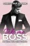 [Boss Billionaire Romance 08] • Take Me BOSS - Knie nieder, meine kleine Prinzessin!